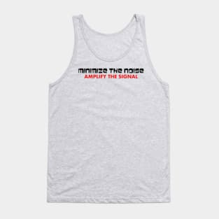 Minimize the Noise Amplify the Signal Tank Top